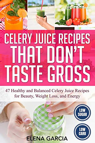 Stock image for Celery Juice Recipes That Don't Taste Gross 47 Healthy and Balanced Celery Juice Recipes for Beauty, Weight Loss and Energy 1 Celery, Celery Juice, Juicing for sale by PBShop.store US