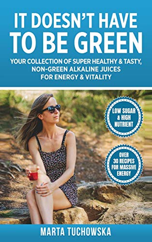 Beispielbild fr It Doesn't Have to Be Green : Your Collection of Super Healthy, Tasty, Non-Green Alkaline Juices for Energy and Vitality zum Verkauf von Buchpark