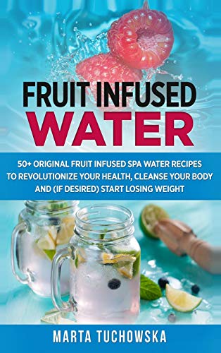 Beispielbild fr Fruit Infused Water : 50+ Original Fruit and Herb Infused SPA Water Recipes for Holistic Wellness zum Verkauf von Buchpark
