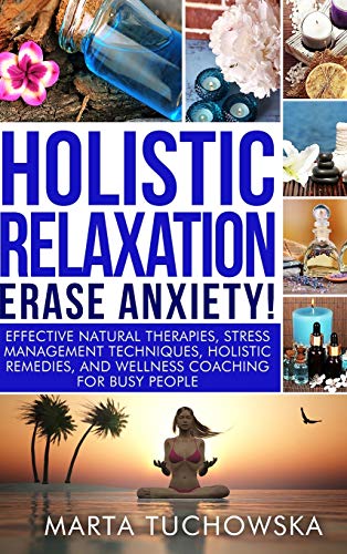 Beispielbild fr Holistic Relaxation: Natural Therapies, Stress Management and Wellness Coaching for Modern, Busy 21st Century People zum Verkauf von Buchpark