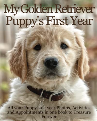 Stock image for My Golden Retriever Puppy's First Year: Dog Memory Book includes Medication log, Training log, Growth chart and Pampered Pup appointments etc, a book to Treasure Forever for sale by GF Books, Inc.