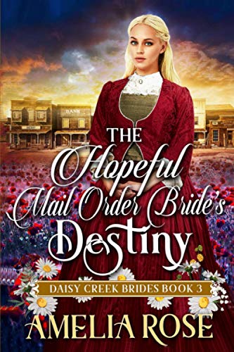 Stock-Bild f�r The Hopeful Mail-Order Bride?s Destiny: Inspirational Western Mail Order Bride Romance (Daisy Creek Brides, Band 3)