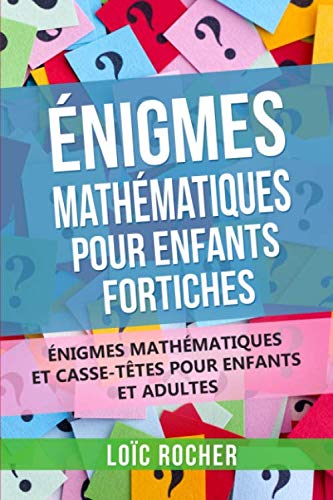 Beispielbild fr nigmes Mathmatiques Pour Enfants Fortiches: nigmes Mathmatiques Et Casse-Ttes Pour Enfants Et Adultes (French Edition) zum Verkauf von GF Books, Inc.