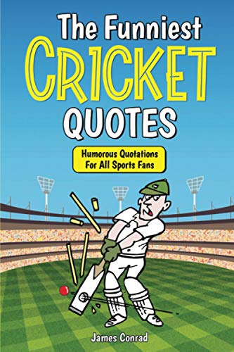 Stock image for The Funniest Cricket Quotes: Humorous Quotations For All Sports Fans (Funniest Sports Quotes) for sale by Books Unplugged