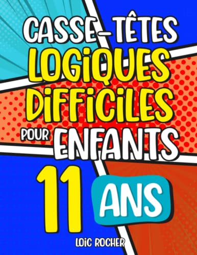 Stock image for Casse-Ttes Logiques Difficiles pour Enfants de 11 ans et Plus: Plus de 200 jeux pour enfants (Jeux de rflexion pour enfants) (French Edition) for sale by GF Books, Inc.