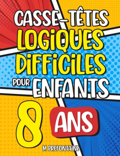 Stock image for Casse-Ttes Logiques Difficiles pour Enfants de 8 ans: Plus de 200 jeux pour enfants (Jeux de rflexion pour enfants) (French Edition) for sale by GF Books, Inc.