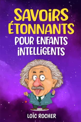 Beispielbild fr Savoirs tonnants Pour Enfants Intelligents: Un livre de curiosits pour les esprits veills (French Edition) zum Verkauf von GF Books, Inc.