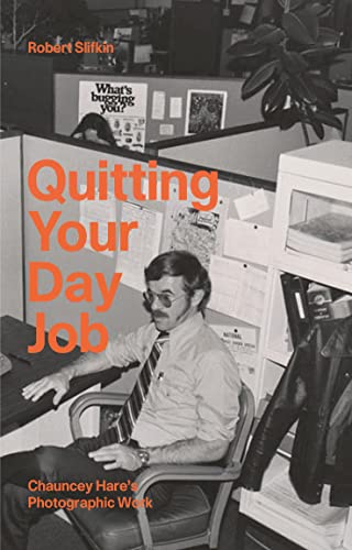 Imagen de archivo de QUITTING YOUR DAY JOB: CHAUNCEY HARE?S PHOTOGRAPHIC WORK a la venta por Irish Booksellers