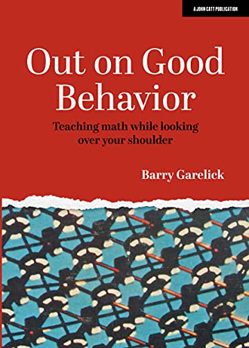 Stock image for Out on Good Behavior: Teaching math while looking over your shoulder for sale by Half Price Books Inc.
