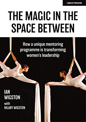 9781913622527: The Magic in the Space Between: How a unique mentoring programme is transforming women's leadership
