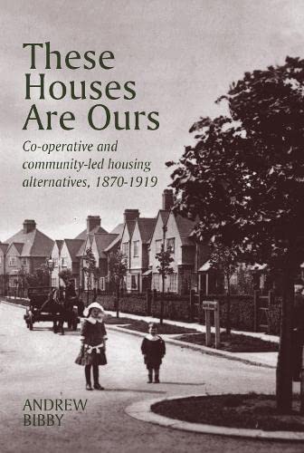 Beispielbild fr These Houses Are Ours - Co-operative and community housing alternatives 1870-1919: Co-operative and community-led housing alternatives 1870-1919 zum Verkauf von WorldofBooks