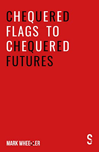 Beispielbild fr Chequered Flags to Chequered Futures: New revised and updated 2020 version zum Verkauf von Monster Bookshop
