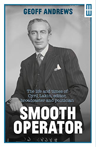 Beispielbild fr Smooth Operator: The life and times of Cyril Lakin, editor, broadcaster and politician (Modern Wales) zum Verkauf von WorldofBooks