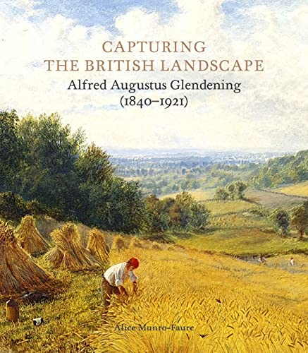 Beispielbild fr Capturing the British Landscape: Alfred Augustus Glendening (1840?1921) zum Verkauf von Gallix