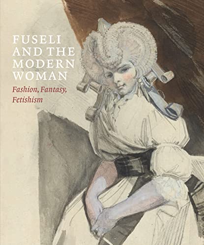 Beispielbild fr Fuseli and the Modern Woman: Fashion, Fantasy, Fetishism zum Verkauf von Monster Bookshop