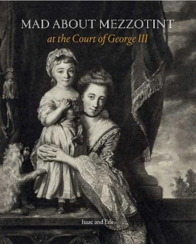 Beispielbild fr Mad about Mezzotint: At the Court of George III zum Verkauf von Monster Bookshop