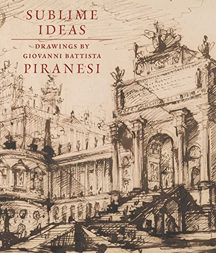 Beispielbild fr Sublime Ideas: Drawings by Giovanni Battista Piranesi zum Verkauf von BooksRun