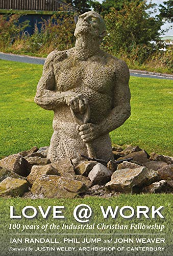 Beispielbild fr Love @ Work: 100 Years of the Industrial Christian Fellowship zum Verkauf von WorldofBooks