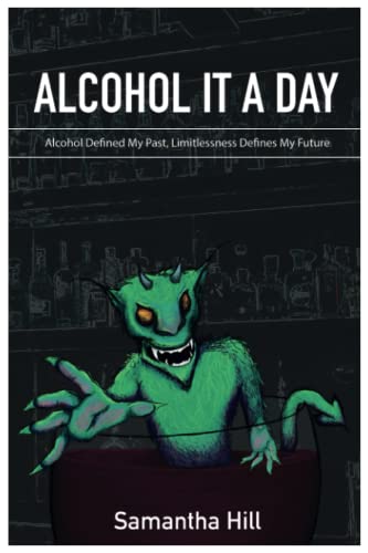 Stock image for Alcohol It a Day: Alcohol Defined My Past, Limitlessness Defines My Future for sale by GF Books, Inc.