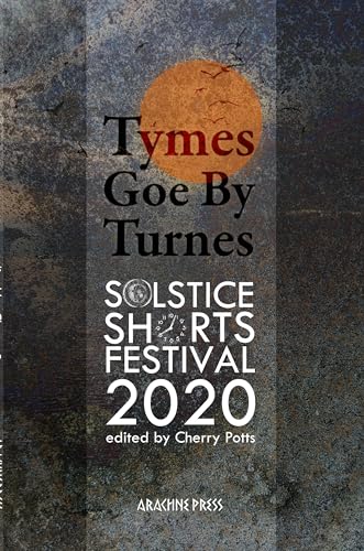 Stock image for Tymes Goe by Turnes : Stories and Poems from Solstice Shorts Festival 2020 for sale by GreatBookPrices