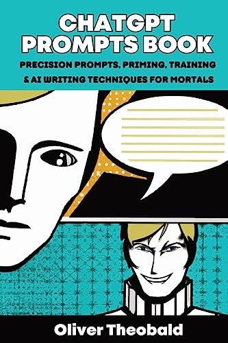 9781913666675: ChatGPT Prompts Book: Precision Prompts, Priming, Training & AI Writing Techniques for Mortals: Precision Prompts, Priming, Training & AI Writing Techniques for Mortals