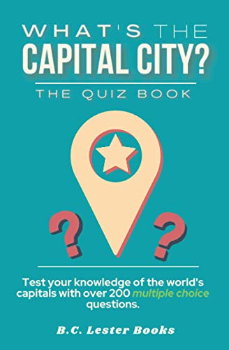 Beispielbild fr What's The Capital City? The Quiz Book: Test Your Knowledge Of The World's Capitals With over 200 Multiple Choice Questions! A Great Geography Gift For Kids And Adults. (Geography Quiz Books) zum Verkauf von WorldofBooks