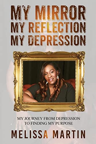 Stock image for My Mirror. My Reflection. My Depression: My journey from depression to finding my purpose for sale by Book Deals