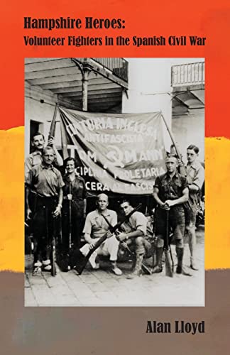 Beispielbild fr Hampshire Heroes: Volunteer Fighters in the Spanish Civil War zum Verkauf von WorldofBooks