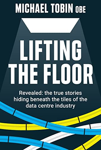 Imagen de archivo de Lifting The Floor: Revealed: the true stories hiding beneath the tiles of the data centre industry a la venta por ThriftBooks-Atlanta