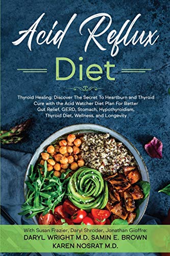 

Acid Reflux Diet: Thyroid Healing: Discover The Secret To Heartburn and Thyroid Cure with the Acid Watcher Diet Plan For Better Gut Relief, GERD, Stom