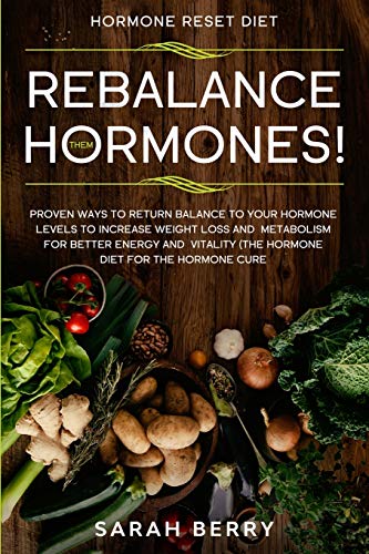 Stock image for Hormone Reset Diet: REBALANCE THEM HORMONES! - Proven Ways To Return Balance To Your Hormone Levels To Increase Weight Loss and Metabolism For Better Energy and Vitality - The Hormone Diet for sale by AwesomeBooks