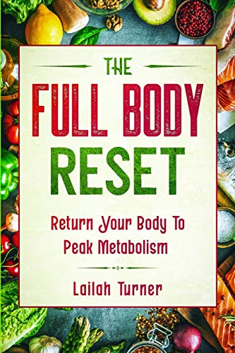 Imagen de archivo de Body Reset Diet: THE FULL BODY RESET - Return Your Body To Peak Metabolism a la venta por PlumCircle