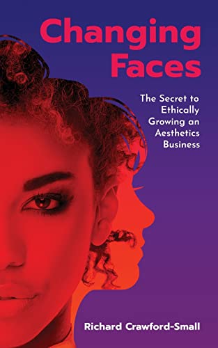 Beispielbild fr Changing Faces: The Secret to Ethically Growing an Aesthetics Business zum Verkauf von WorldofBooks