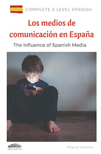 Imagen de archivo de A Level Spanish: Los medios de comunicacin en Espaa: The Influence of Spanish Media (Complete A Level Spanish) (Spanish Edition) a la venta por GF Books, Inc.