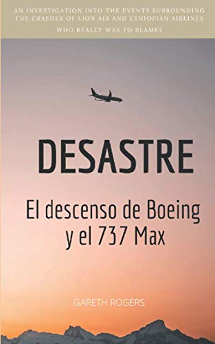 Imagen de archivo de DESASTRE: El descenso de Boeing y el 737 Max (Spanish Edition) a la venta por GF Books, Inc.