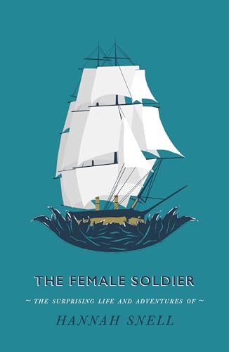 Stock image for Female Soldier : Or, the Surprising Life and Adventures of Hannah Snell for sale by GreatBookPrices