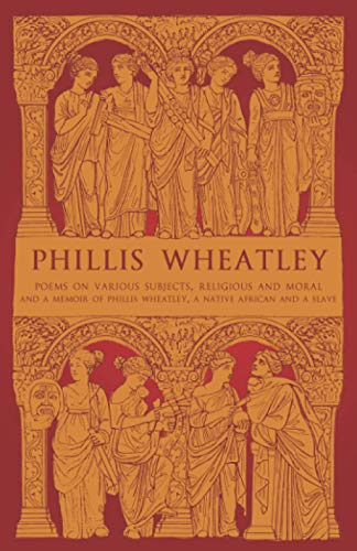 Beispielbild fr Phillis Wheatley: Poems on Various Subjects, Religious and Moral, and A Memoir of Phillis Wheatley, a Native African and a Slave zum Verkauf von Monster Bookshop