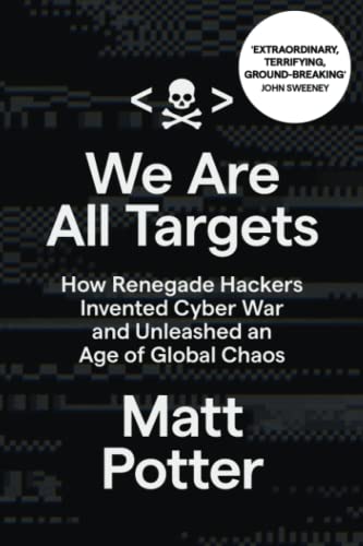 Beispielbild fr We Are All Targets: How Renegade Hackers Invented Cyber War and Unleashed an Age of Global Chaos zum Verkauf von WorldofBooks