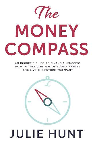 Beispielbild fr The Money Compass: An Insider's Guide to Financial Success: How to Take Control of Your Finances and Live the Future You Want zum Verkauf von GF Books, Inc.