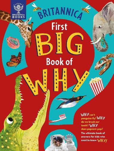 Imagen de archivo de Britannica First Big Book of Why: Why can't penguins fly? Why do we brush our teeth? Why does popcorn pop? The ultimate book of answers for kids who need to know WHY! a la venta por Bahamut Media