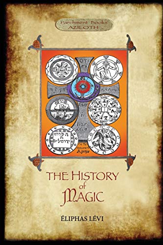 Beispielbild fr The History of Magic: Including a clear and precise exposition of its procedure, its rites and its mysteries. Translated, with preface and notes by A. . Revised and extended index by Aziloth Books. zum Verkauf von Big River Books