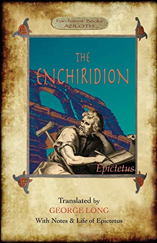 Beispielbild fr The Enchiridion: Translated by George Long with Notes and a Life of Epictetus (Aziloth Books). zum Verkauf von GF Books, Inc.