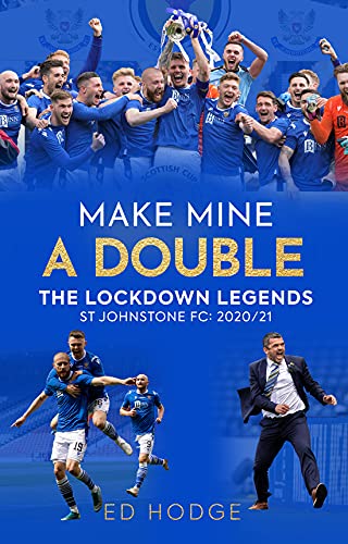 Imagen de archivo de Make Mine a Double: The Lockdown Legends " St Johnstone FC: 2020-21 a la venta por Half Price Books Inc.