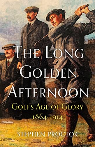 Stock image for The Long Golden Afternoon: Golf's Age of Glory, 1864-1914 for sale by Friends of KPL