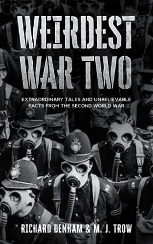 Imagen de archivo de Weirdest War Two: Extraordinary Tales and Unbelievable Facts from the Second World War (Weird War Two) a la venta por MusicMagpie