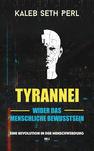 Stock image for Tyrannei wider das menschliche Bewusstsein: Eine Revolution in der Menschwerdung (German Edition) for sale by Books Unplugged