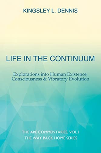 Beispielbild fr Life in the Continuum: Explorations into Human Existence, Consciousness Vibratory Evolution (The Way Back Home) zum Verkauf von Zoom Books Company