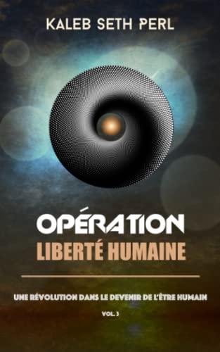 Stock image for Opration Libert Humaine: Une rvolution dans le devenir de l?tre humain (French Edition) for sale by Book Deals