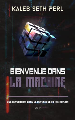 Stock image for Bienvenue dans la Machine: Une Rvolution dans le Devenir de l?etre Humain (Une rvolution dans le devenir de l?tre humain) (French Edition) for sale by Book Deals