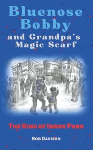 Stock image for Bluenose Bobby and Grandpa?s Magic Scarf: The King of Ibrox Park for sale by Books Unplugged